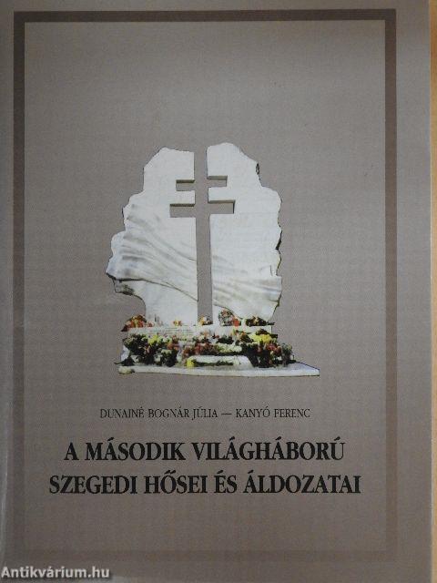 A második világháború szegedi hősei és áldozatai