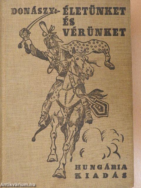 Életünket és vérünket!