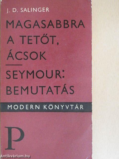 Magasabbra a tetőt, ácsok/Seymour: Bemutatás