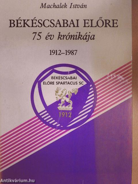 Békéscsabai Előre 75 év krónikája