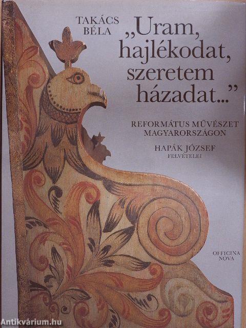 "Uram, hajlékodat, szeretem házadat..."