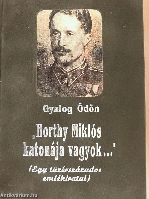 "Horthy Miklós katonája vagyok..."