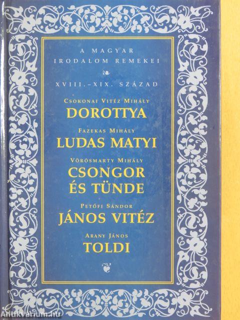 Dorottya/Ludas Matyi/Csongor és Tünde/János Vitéz/Toldi