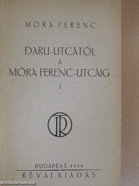 Daru-utcától a Móra Ferenc-utcáig I-II.