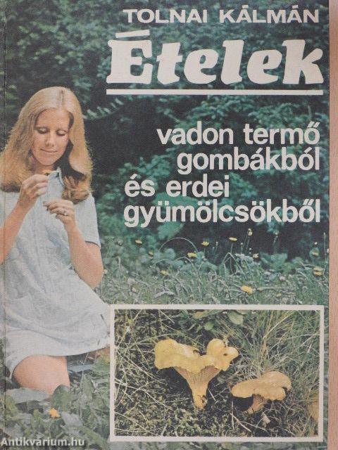 Ételek vadon termő gombákból és erdei gyümölcsökből