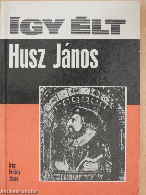 Így élt Husz János