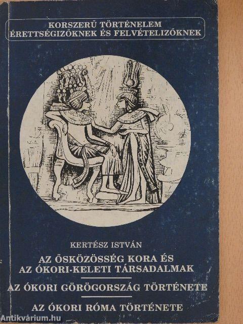 Az ősközösség kora és az ókori-keleti társadalmak/Az ókori Görögország története/Az ókori Róma története