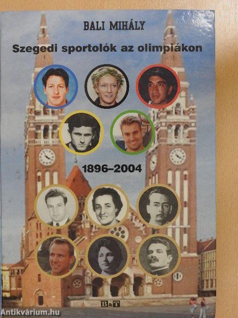 Szegedi sportolók az olimpiákon 1896-2004