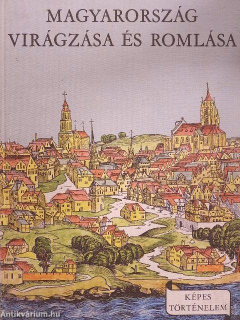 Magyarország virágzása és romlása