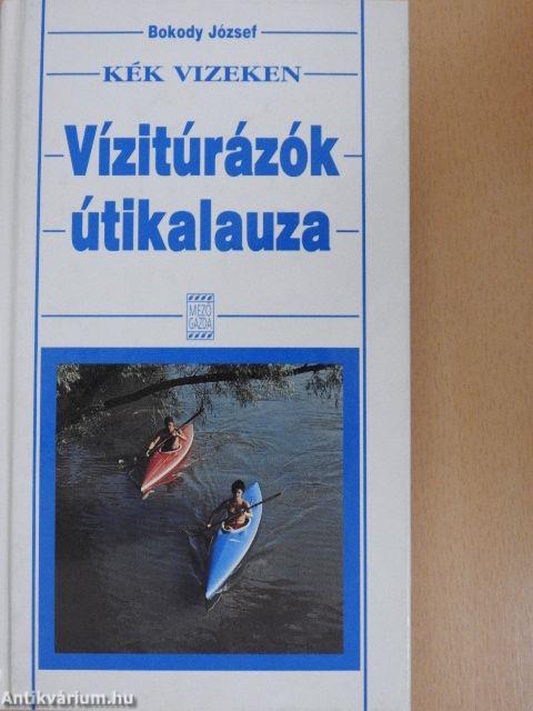 Kék vizeken - Vízitúrázók útikalauza