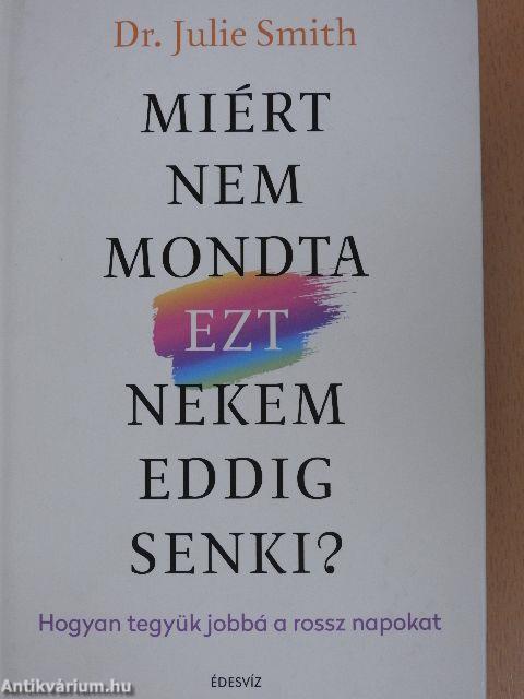 Miért nem mondta ezt nekem eddig senki?