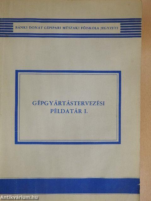 Gépgyártástervezési példatár I.