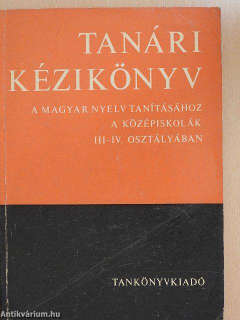 Tanári kézikönyv a magyar nyelv tanításához a középiskolák III-IV. osztályában