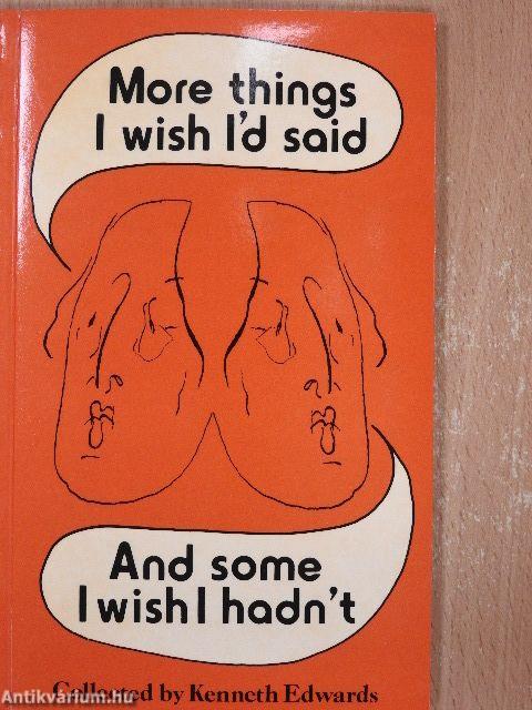 I wish I'd said that!/I wish i'd said that too!/More things I wish I'd said - And some I wish hadn't