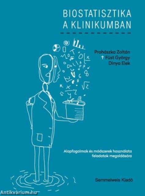 Biostatisztika a klinikumban - Alapfogalmak és módszerek használata feladatok megoldására - Harmadik változatlan kiadás