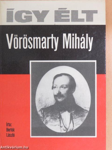 Így élt Vörösmarty Mihály