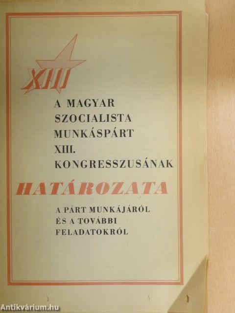 A Magyar Szocialista Munkáspárt XIII. kongresszusának határozata a párt munkájáról és a további feladatokról