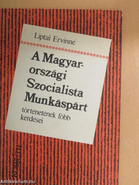 A Magyarországi Szocialista Munkáspárt történetének főbb kérdései