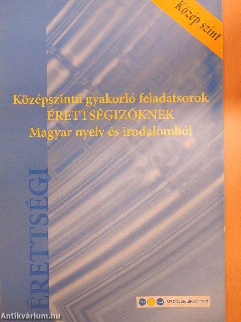 Középszintű gyakorló feladatsorok érettségizőknek magyar nyelv és irodalomból