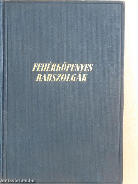 Fehérköpenyes rabszolgák