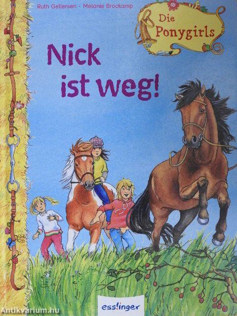 Nick ist weg!