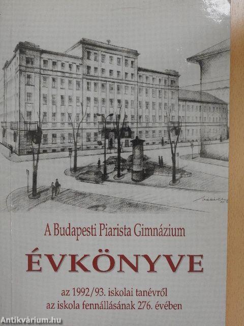 A Budapesti Piarista Gimnázium Évkönyve az 1992/93. iskolai tanévről az iskola fennállásának 276. évében