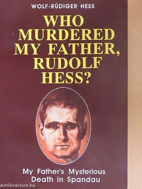 Who Murdered My Father Rudolf Hess?