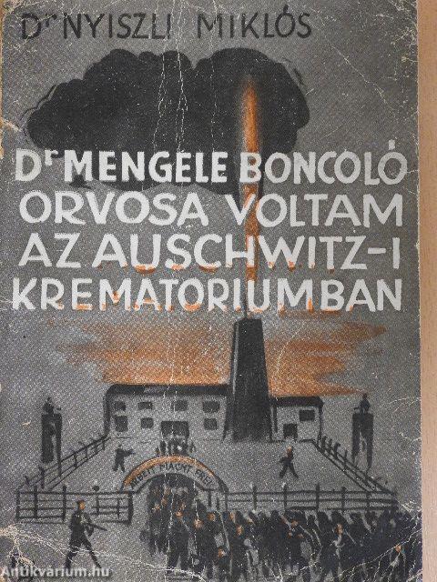 Dr. Mengele boncolóorvosa voltam az auschwitz-i krematóriumban