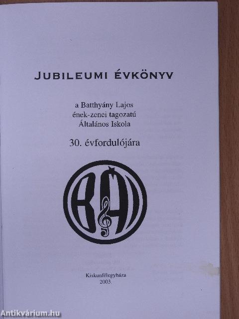 Jubileumi évkönyv a Batthyány Lajos ének-zenei tagozatú Általános Iskola 30. évfordulójára