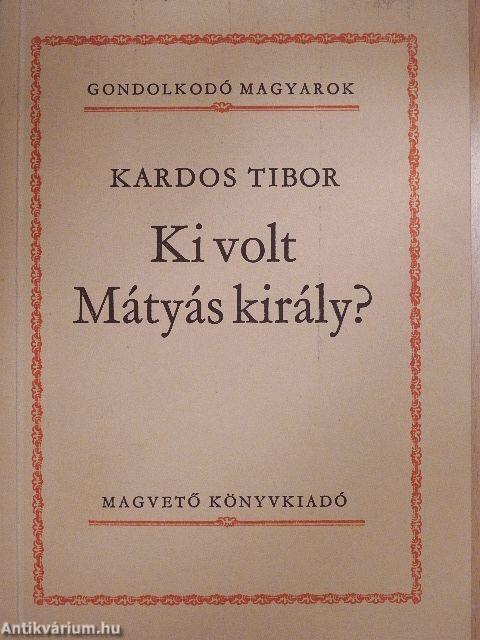 Ki volt Mátyás király?