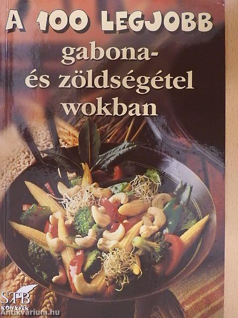 A 100 legjobb gabona- és zöldségétel wokban