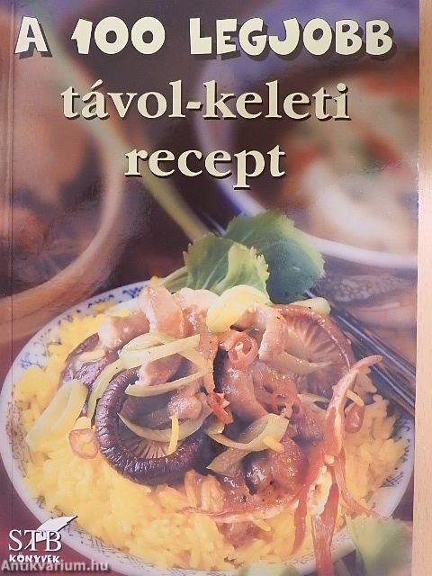 A 100 legjobb távol-keleti recept