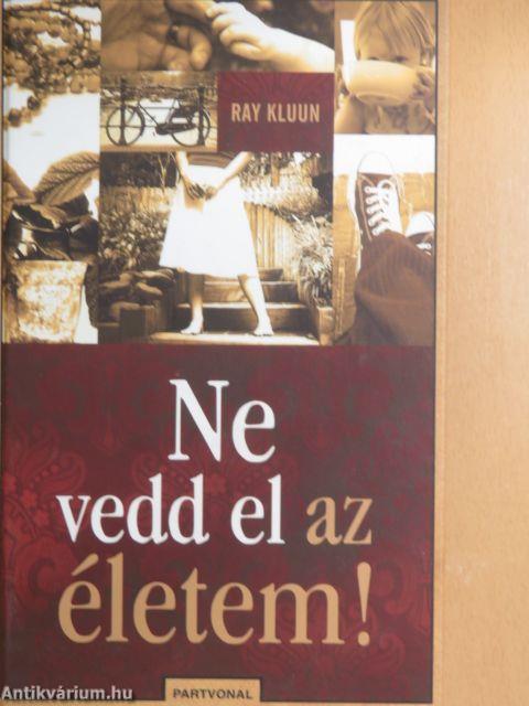 Ne vedd el az életem!