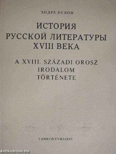 A XVIII. századi orosz irodalom története (orosz nyelvű)