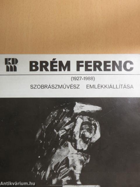 Brém Ferenc szobrászművész emlékkiállítása (1927-1988)