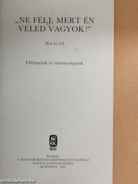 "Ne félj, mert én veled vagyok!"