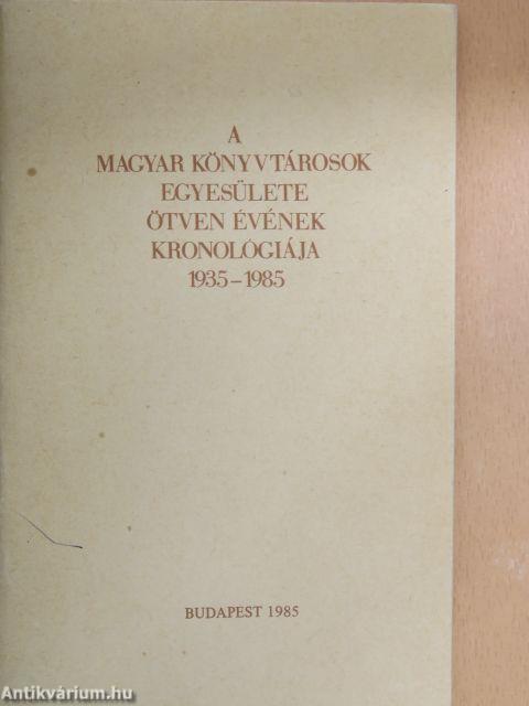 A Magyar Könyvtárosok Egyesülete ötven évének kronológiája 1935-1985