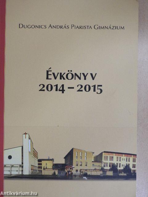 Dugonics András Piarista Gimnázium Évkönyv 2014-2015