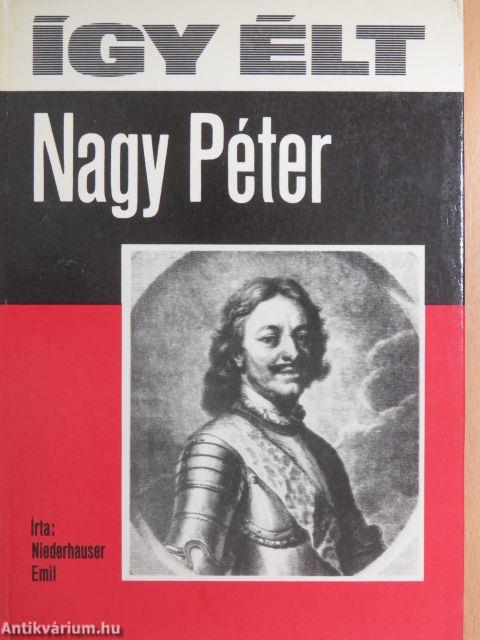 Így élt Nagy Péter