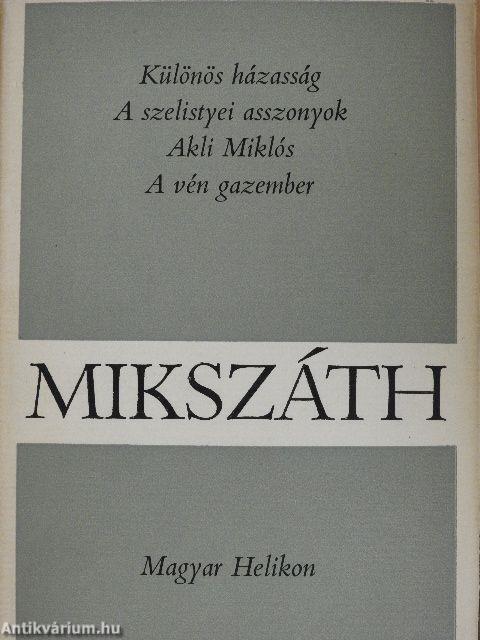 Különös házasság/A szelistyei asszonyok/Akli Miklós/A vén gazember