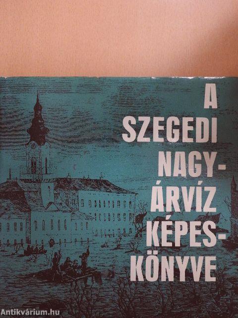 A szegedi nagyárvíz képeskönyve