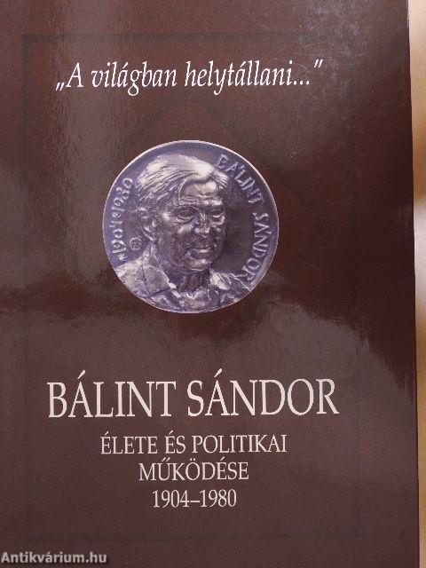 Bálint Sándor élete és politikai működése 1904-1980