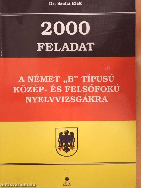 2000 feladat a német "B" típusú közép- és felsőfokú nyelvvizsgákra