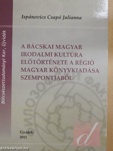 A bácskai magyar irodalmi kultúra előtörténete a régió magyar könyvkiadása szempontjából