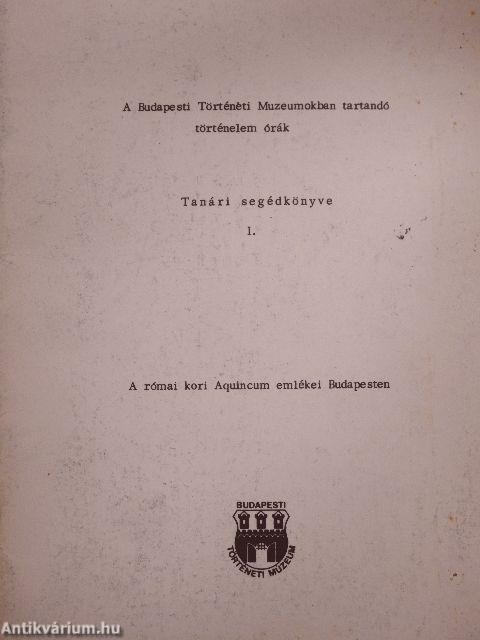 A Budapesti Történeti Múzeumokban tartandó történelem órák tanári segédkönyve I.