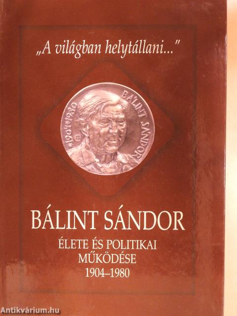 Bálint Sándor élete és politikai működése 1904-1980 (kétszeresen dedikált példány)