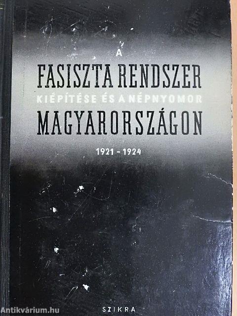 A fasiszta rendszer kiépítése és a népnyomor Magyarországon 1921-1924.