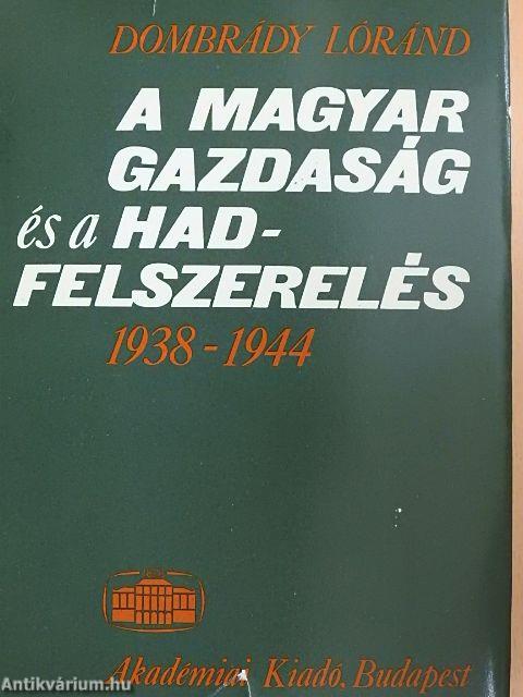 A magyar gazdaság és a hadfelszerelés 1938-1944