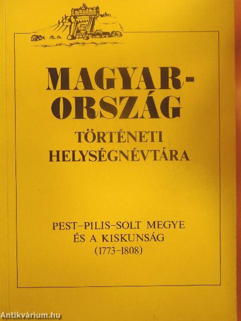 Magyarország történeti helységnévtára - Pest-Pilis-Solt megye és a Kiskunság (1773-1808)