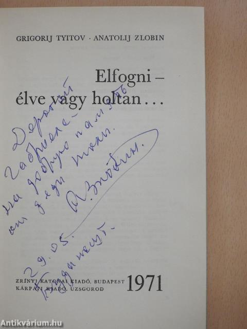 Elfogni - élve vagy holtan... (dedikált példány)